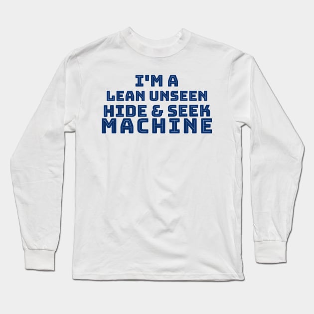 I'm a Lean Unseen Hide and Sneak Machine Long Sleeve T-Shirt by TeachUrb